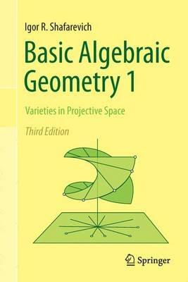 Basic Algebraic Geometry 1: Varieties in Projective Space - Igor R. Shafarevich - cover