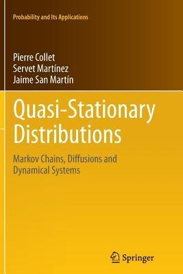 Quasi-Stationary Distributions: Markov Chains, Diffusions and Dynamical Systems - Pierre Collet,Servet Martínez,Jaime San Martín - cover