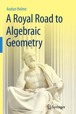 A Royal Road to Algebraic Geometry - Audun Holme - cover