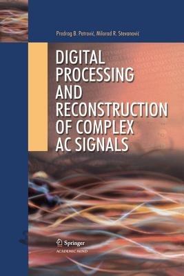 Digital Processing and Reconstruction of Complex Signals - Predrag B. Petrovic,Milorad R. Stevanovic - cover