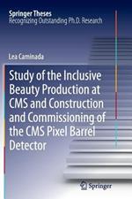 Study of the Inclusive Beauty Production at CMS and Construction and Commissioning of the CMS Pixel Barrel Detector