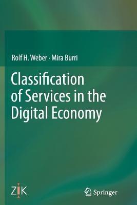 Classification of Services in the Digital Economy - Rolf H. Weber,Mira Burri - cover