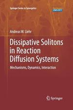 Dissipative Solitons in Reaction Diffusion Systems: Mechanisms, Dynamics, Interaction