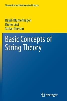 Basic Concepts of String Theory - Ralph Blumenhagen,Dieter Lüst,Stefan Theisen - cover