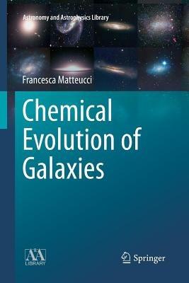 Chemical Evolution of Galaxies - Francesca Matteucci - cover