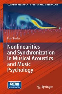 Nonlinearities and Synchronization in Musical Acoustics and Music Psychology - Rolf Bader - cover