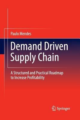 Demand Driven Supply Chain: A Structured and Practical Roadmap to Increase Profitability - Paulo Mendes - cover