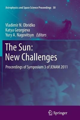 The Sun: New Challenges: Proceedings of Symposium 3 of JENAM 2011 - cover