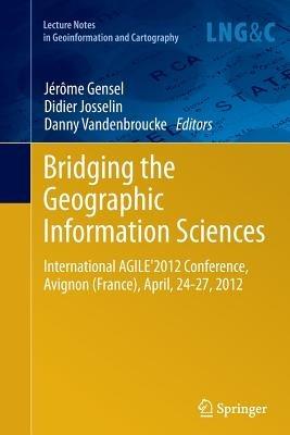 Bridging the Geographic Information Sciences: International AGILE'2012 Conference, Avignon (France), April, 24-27, 2012 - cover