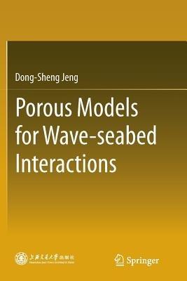 Porous Models for Wave-seabed Interactions - Dong-Sheng Jeng - cover