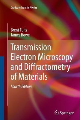 Transmission Electron Microscopy and Diffractometry of Materials - Brent Fultz,James Howe - cover