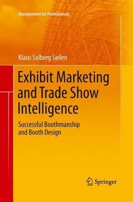 Exhibit Marketing and Trade Show Intelligence: Successful Boothmanship and Booth Design - Klaus Solberg Söilen - cover