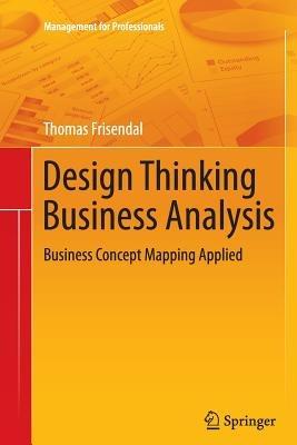 Design Thinking Business Analysis: Business Concept Mapping Applied - Thomas Frisendal - cover