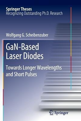 GaN-Based Laser Diodes: Towards Longer Wavelengths and Short Pulses - Wolfgang G. Scheibenzuber - cover
