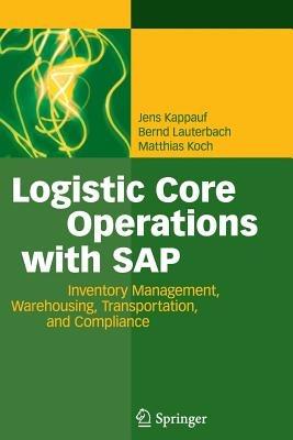 Logistic Core Operations with SAP: Inventory Management, Warehousing, Transportation, and Compliance - Jens Kappauf,Bernd Lauterbach,Matthias Koch - cover