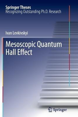 Mesoscopic Quantum Hall Effect - Ivan Levkivskyi - cover