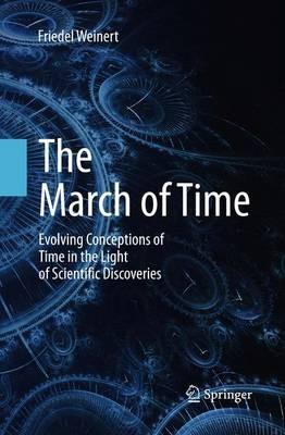 The March of Time: Evolving Conceptions of Time in the Light of Scientific Discoveries - Friedel Weinert - cover