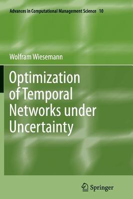 Optimization of Temporal Networks under Uncertainty - Wolfram Wiesemann - cover
