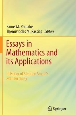 Essays in Mathematics and its Applications: In Honor of Stephen Smale´s 80th Birthday - cover
