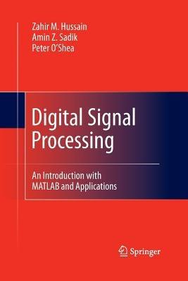 Digital Signal Processing: An Introduction with MATLAB and Applications - Zahir M. Hussain,Amin Z. Sadik,Peter O’Shea - cover