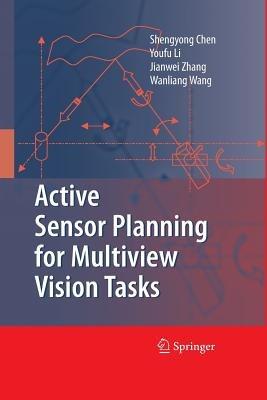 Active Sensor Planning for Multiview Vision Tasks - Shengyong Chen,Y. F. Li,Jianwei Zhang - cover