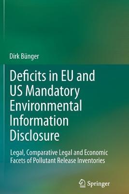 Deficits in EU and US Mandatory Environmental Information Disclosure: Legal, Comparative Legal and Economic Facets of Pollutant Release Inventories - Dirk Bünger - cover