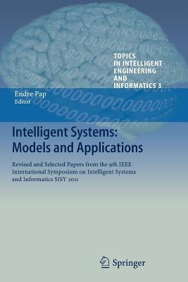 Intelligent Systems: Models and Applications: Revised and Selected Papers from the 9th IEEE International Symposium on Intelligent Systems and Informatics SISY 2011 - cover
