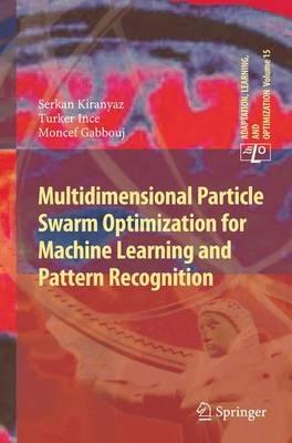 Multidimensional Particle Swarm Optimization for Machine Learning and Pattern Recognition - Serkan Kiranyaz,Turker Ince,Moncef Gabbouj - cover