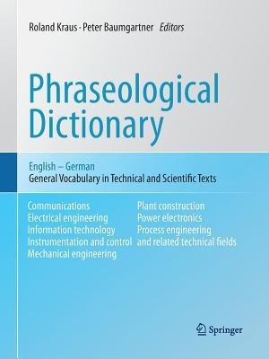 Phraseological Dictionary English - German: General Vocabulary in Technical and Scientific Texts - Roland Kraus,Peter Baumgartner - cover