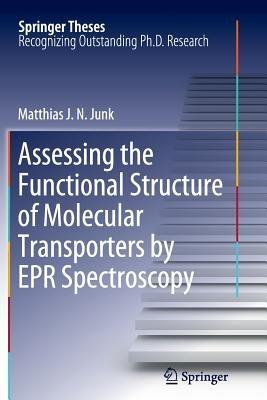 Assessing the Functional Structure of Molecular Transporters by EPR Spectroscopy - Matthias J.N.Junk - cover