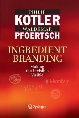 Ingredient Branding: Making the Invisible Visible - Philip Kotler,Waldemar Pfoertsch - cover