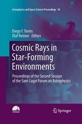 Cosmic Rays in Star-Forming Environments: Proceedings of the Second Session of the Sant Cugat Forum on Astrophysics - cover