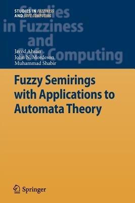 Fuzzy Semirings with Applications to Automata Theory - Javed Ahsan,John N. Mordeson,Muhammad Shabir - cover