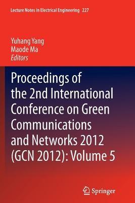 Proceedings of the 2nd International Conference on Green Communications and Networks 2012 (GCN 2012): Volume 5 - cover