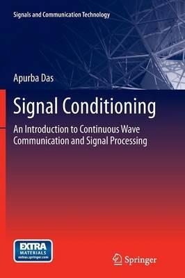 Signal Conditioning: An Introduction to Continuous Wave Communication and Signal Processing - Apurba Das - cover