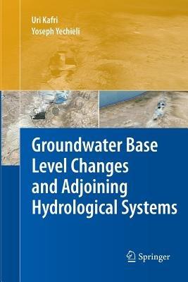 Groundwater Base Level Changes and Adjoining Hydrological Systems - Uri Kafri,Yoseph Yechieli - cover