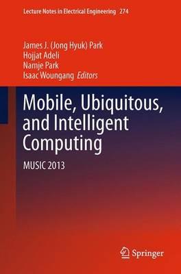 Mobile, Ubiquitous, and Intelligent Computing: MUSIC 2013 - cover