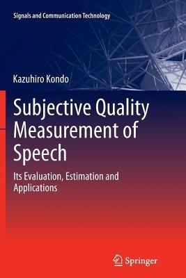 Subjective Quality Measurement of Speech: Its Evaluation, Estimation and Applications - Kazuhiro Kondo - cover