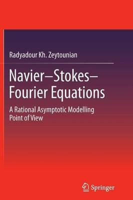 Navier-Stokes-Fourier Equations: A Rational Asymptotic Modelling Point of View - Radyadour Kh. Zeytounian - cover