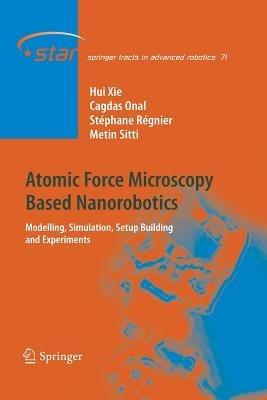 Atomic Force Microscopy Based Nanorobotics: Modelling, Simulation, Setup Building and Experiments - Hui Xie,Cagdas Onal,Stéphane Régnier - cover