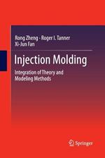 Injection Molding: Integration of Theory and Modeling Methods