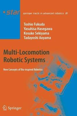 Multi-Locomotion Robotic Systems: New Concepts of Bio-inspired Robotics - Toshio Fukuda,Yasuhisa Hasegawa,Kosuke Sekiyama - cover