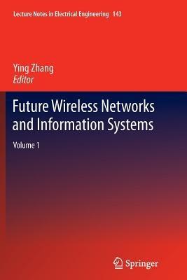 Future Wireless Networks and Information Systems: Volume 1 - cover