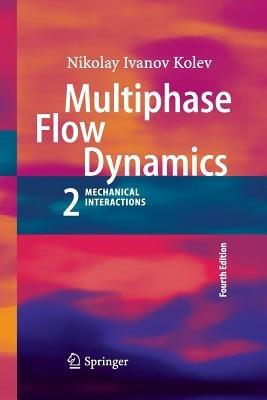 Multiphase Flow Dynamics 2: Mechanical Interactions - Nikolay Ivanov Kolev - cover