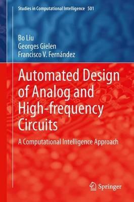 Automated Design of Analog and High-frequency Circuits: A Computational Intelligence Approach - Bo Liu,Georges Gielen,Francisco V. Fernández - cover