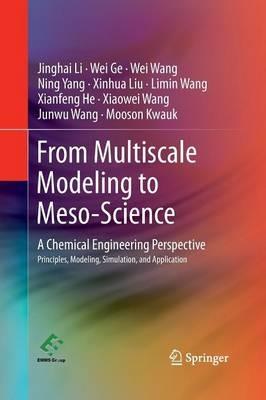 From Multiscale Modeling to Meso-Science: A Chemical Engineering Perspective - Jinghai Li,Wei Ge,Wei Wang - cover