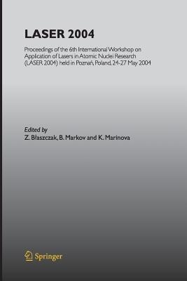 LASER 2004: Proceedings of the 6th International Workshop on Application of Lasers in Atomic Nuclei Research (LASER 2004) held in Poznan, Poland, 24-27 May, 2004 - cover