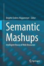 Semantic Mashups: Intelligent Reuse of Web Resources