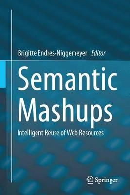 Semantic Mashups: Intelligent Reuse of Web Resources - cover