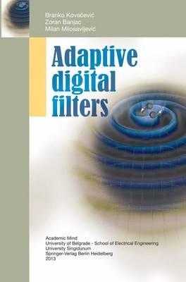 Adaptive Digital Filters - Branko Kovacevic,Zoran Banjac,Milan Milosavljevic - cover